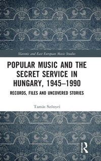 Abbildung von: Popular Music and the Secret Service in Hungary, 1945-1990 - Routledge