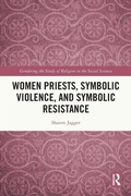 Cover: Women Priests, Symbolic Violence, and Symbolic Resistance - Routledge