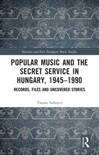 Abbildung von: Popular Music and the Secret Service in Hungary, 1945-1990 - Routledge