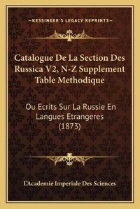 Abbildung von: Catalogue De La Section Des Russica V2, N-Z Supplement Table Methodique - Kessinger Publishing