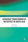 Cover: Gendered Transformative Initiatives in South Asia - Routledge India