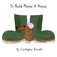 Enlarge image Cover: To Build Mouse A House - BookVAULT Publishing