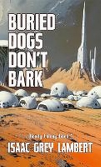 Enlarge image Cover: Buried Dogs Don't Bark - Quahx Limited
