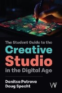 Enlarge image Cover: The Student Guide to the Creative Studio in the Digital Age - University of Westminster Press