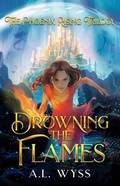 Cover: Drowning The Flames (The Phoenix Rising, #2) - A.L. Wyss