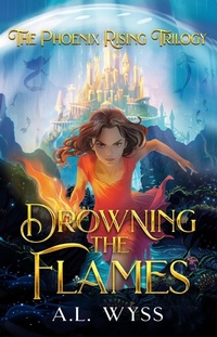 Enlarge image Cover: Drowning The Flames (The Phoenix Rising, #2) - A.L. Wyss