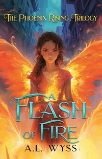 Enlarge image Cover: A Flash of Fire (The Phoenix Rising, #1) - A.L. Wyss