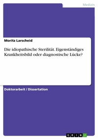 Abbildung von: Die idiopathische Sterilität. Eigenständiges Krankheitsbild oder diagnostische Lücke? - GRIN Verlag