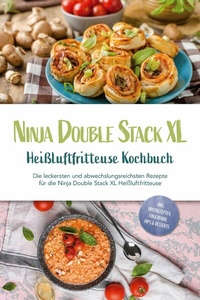 Abbildung von: Ninja Double Stack XL Heißluftfritteuse Kochbuch: Die leckersten und abwechslungsreichsten Rezepte für die Ninja Double Stack XL Heißluftfritteuse - inkl. Brotrezepten, Fingerfood, Dips & Desserts - ONIX Media