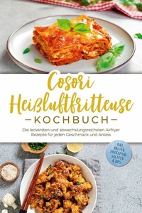 Abbildung von: Cosori Heißluftfritteuse Kochbuch: Die leckersten und abwechslungsreichsten Airfryer Rezepte für jeden Geschmack und Anlass - inkl. Broten, Fingerfood, Salaten & Dips - ONIX Media