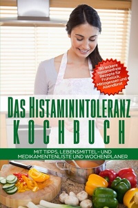 Abbildung von: Das Histaminintoleranz Kochbuch - 80 leckere histaminfreie Rezepte für Frühstück, Mittagessen und Abendbrot mit Tipps, Lebensmittel- und Medikamentenliste und Wochenplaner - ONIX Media