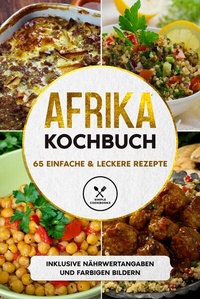 Abbildung von: Afrika Kochbuch: 65 einfache & leckere Rezepte - Inklusive Nährwertangaben und farbigen Bildern - ONIX Media