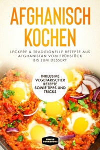 Abbildung von: Afghanisch kochen: Leckere & traditionelle Rezepte aus Afghanistan vom Frühstück bis zum Dessert - Inklusive vegetarischer Rezepte sowie Tipps und Tricks - ONIX Media