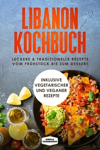 Abbildung von: Libanon Kochbuch: Leckere & traditionelle Rezepte vom Frühstück bis zum Dessert - Inklusive vegetarischer und veganer Rezepte - ONIX Media