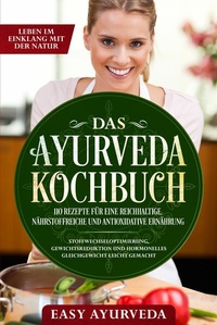 Abbildung von: Das Ayurveda Kochbuch: 110 Rezepte für eine reichhaltige, nährstoffreiche und antioxidative Ernährung - Stoffwechseloptimierung, Gewichtsreduktion und hormonelles Gleichgewicht leicht gemacht - ONIX Media