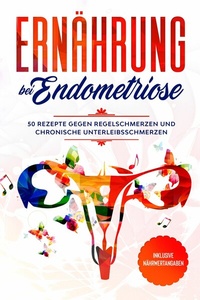 Abbildung von: Ernährung bei Endometriose: 50 Rezepte gegen Regelschmerzen und chronische Unterleibsschmerzen - Inklusive Nährwertangaben - ONIX Media
