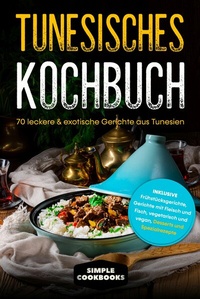 Abbildung von: Tunesisches Kochbuch: 70 leckere & exotische Gerichte aus Tunesien - Inklusive Frühstücksgerichte, Gerichte mit Fleisch und Fisch, vegetarisch und vegan, Desserts und Spezialrezepte - ONIX Media