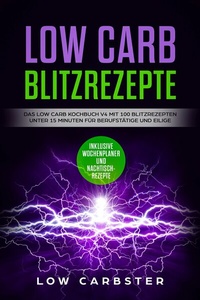 Abbildung von: Low Carb Blitzrezepte: Das Low Carb Kochbuch V4 mit 100 Blitzrezepten unter 15 Minuten für Berufstätige und Eilige - Inklusive Wochenplaner und Nachtischrezepte - ONIX Media