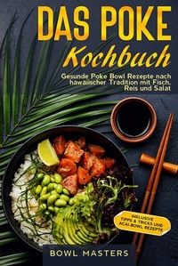 Abbildung von: Das Poke Kochbuch: Gesunde Poke Bowl Rezepte nach hawaiischer Tradition mit Fisch, Reis und Salat - Inklusive Tipps & Tricks und Acai-Bowl Rezepte - ONIX Media