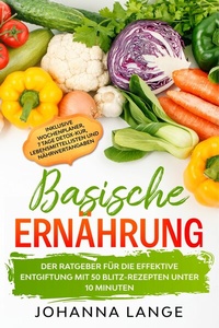 Abbildung von: Basische Ernährung: Der Ratgeber für die effektive Entgiftung mit 50 Blitz-Rezepten unter 10 Minuten - Inklusive Wochenplaner, 7 Tage Detox-Kur, Lebensmittellisten und Nährwertangaben - ONIX Media