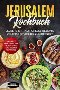 Abbildung von: Jerusalem Kochbuch: Leckere & traditionelle Rezepte vom Frühstück bis zum Dessert - Inklusive vegetarischer Rezepte und exotischer Getränke - ONIX Media