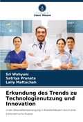Cover: Erkundung des Trends zu Technologienutzung und Innovation - Verlag Unser Wissen