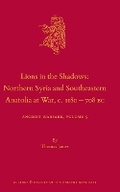 Cover: Lions in the Shadows: Northern Syria and Southeastern Anatolia at War, c.1180-708 BC - Brill