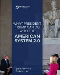 Enlarge image Cover: What President Trump Can Do With the American System 2.0 - Promethean Action