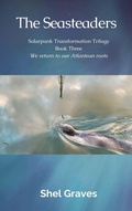 Cover: The Seasteaders (Solarpunk Transformation Trilogy, #1) - Shel Graves