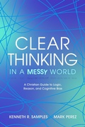 Cover: Clear Thinking in a Messy World: A Christian Guide to Logic, Reason, and Cognitive Bias - RTB Press
