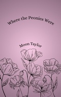 Cover: Where the Peonies Were - Moon Taylor