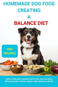 Enlarge image Cover: Homemade Dog Food Creating a Balanced Diet :Simple Guide and Cookbook with Fast and Safe Meal Reduce Disease Contro Weight and Soothe Allergies - Kate Black