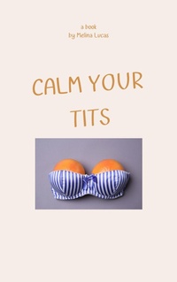 Abbildung von: Calm Your Tits - Melina Lucas