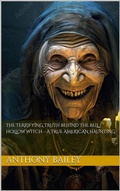 Cover: The Terrifying Truth Behind the Bell Hollow Witch - A True American Haunting - Anthony Bailey