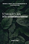 Cover: Wendell Berry and Ecowomanism in Conversation Toward an Eco-Cosmopolitanism - Casey
