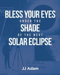 Bild: Bless Your Eyes under the Shade of the Next Solar Eclipse - Covenant Books, Inc.