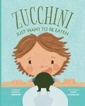 Cover: Zucchini Just Want to be Eaten - Rebecca Niemeyer Books