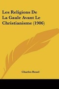 Cover: Les Religions De La Gaule Avant Le Christianisme (1906) - Kessinger Publishing