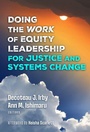 Cover: Doing the Work of Equity Leadership for Justice and Systems Change - Teachers' College Press