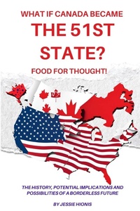 Abbildung von: What if Canada Became the 51st State? Food for Thought! The History, Potential Implications and Possibilities of a Borderless Future - Jessie G Hionis