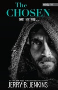 Cover: The Chosen: Not My Will... - BroadStreet Publishing Group, LLC
