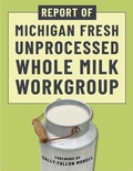 Cover: Report of Michigan Fresh Unprocessed Whole Milk Workgroup - Sky Pony Press