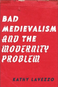 Enlarge image Cover: Bad Medievalism and the Modernity Problem - Fordham University Press
