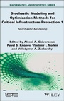 Cover: Stochastic Modeling and Optimization Methods for Critical Infrastructure Protection, Volume 1 - Wiley