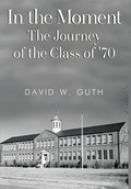 Cover: In the Moment: The Journey of the Class of '70 - Vanguard Press