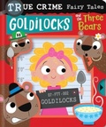 Cover: True Crime Fairy Tales Goldilocks and the Three Bears - Make Believe Ideas