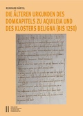 Cover: Die &auml;lteren Urkunden des Domkapitels zu Aquileia und des Klosters Beligna (bis 1250) - Verlag der &ouml;sterreichischen Akademie der Wissenschaften