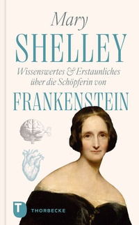 Abbildung von: Mary Shelley - Wissenswertes & Erstaunliches über die Schöpferin von "Frankenstein" - Jan Thorbecke Verlag