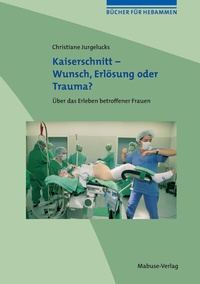 Abbildung von: Kaiserschnitt - Wunsch, Erlösung oder Trauma? - Mabuse
