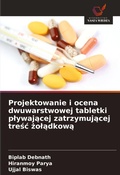 Cover: Projektowanie i ocena dwuwarstwowej tabletki plywajacej zatrzymujacej tresc zoladkowa - Wydawnictwo Nasza Wiedza